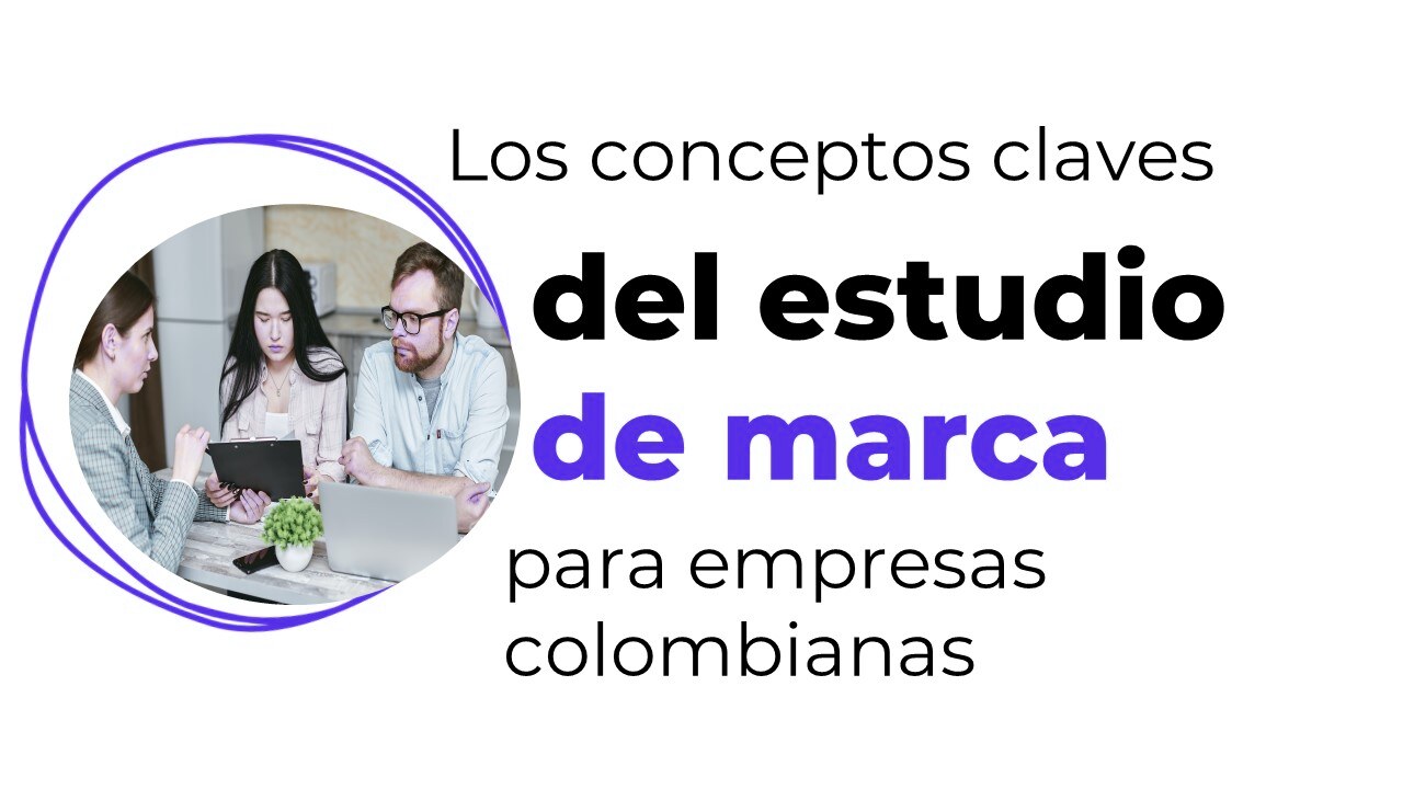 Los conceptos claves del estudio de marca para empresas colombianas