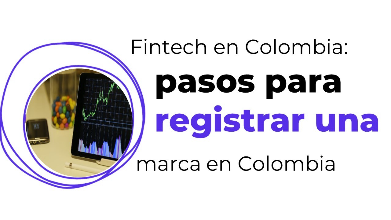Fintech en Colombia: ¿cómo registro una marca ante la SIC?