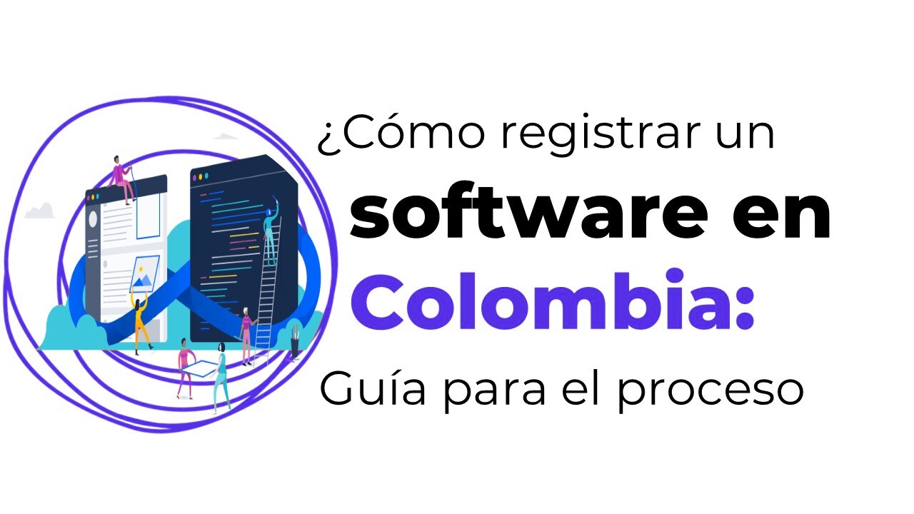 Cómo registrar un software en Colombia: una guía completa para emprendedores y empresas