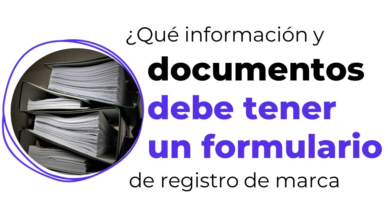 ¿Qué información y documentos debe tener un formulario de registro de marca?