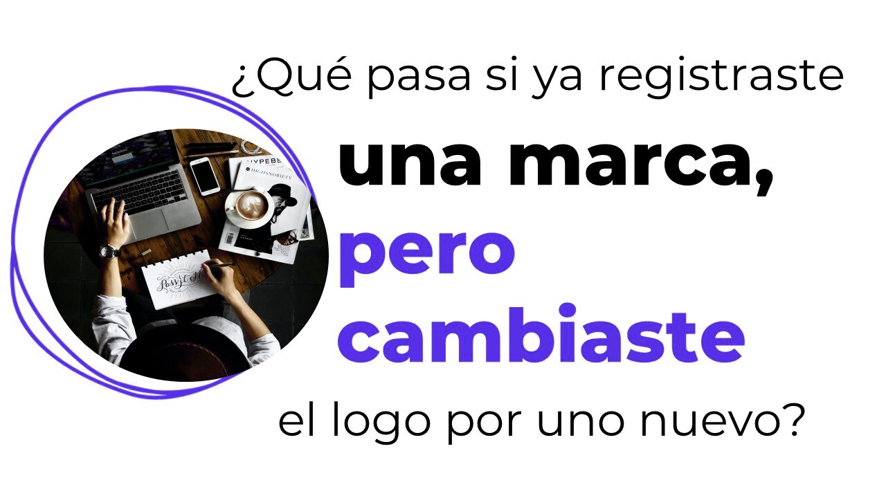 ¿Qué pasa si ya registraste una marca, pero cambiaste el logo por uno nuevo?